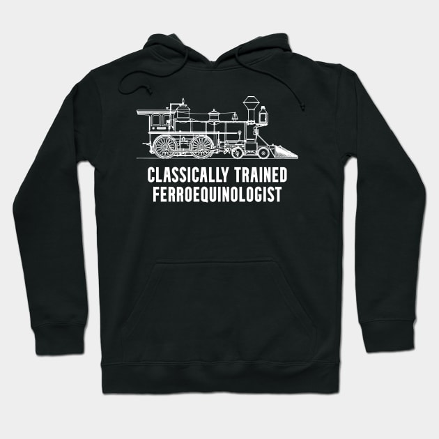 Classically Trained Ferroequinologist Railfan Hoodie by Huhnerdieb Apparel